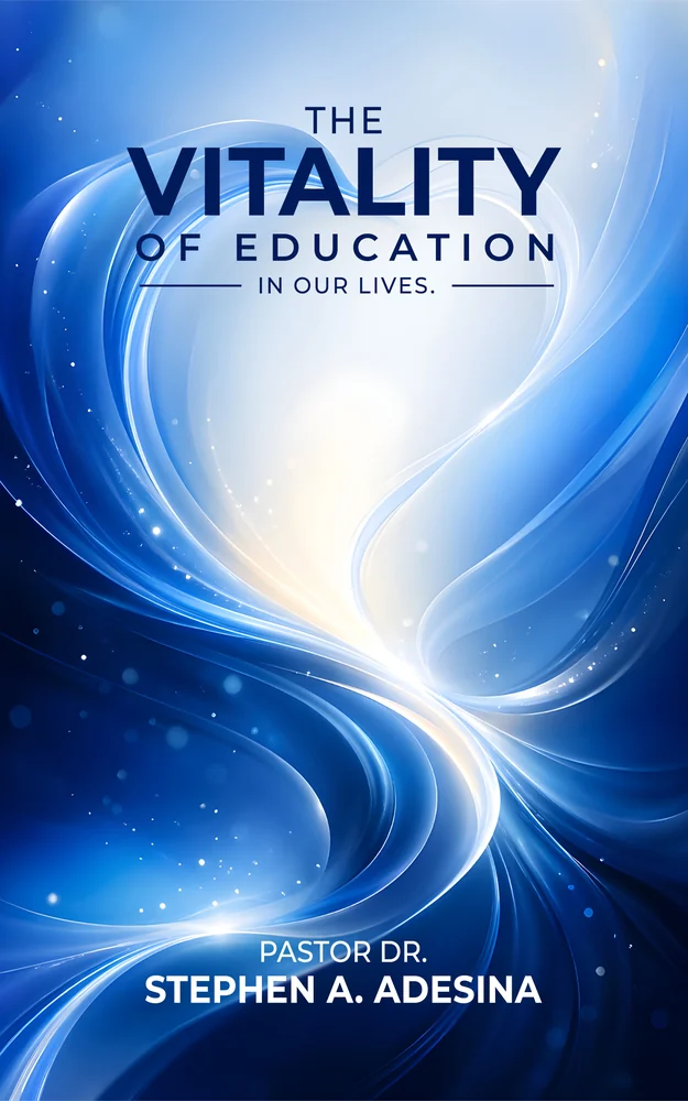 Dr. Stephen A. Adesina - Book 1 - The Vitality Of Education In Human Lives